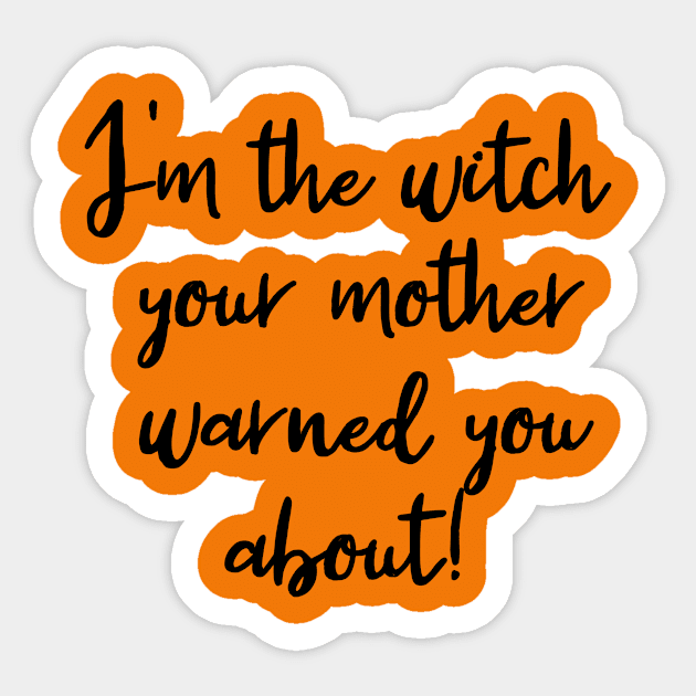 I'm the Witch Your Mother Warned You About Sticker by Scarebaby